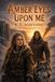 Amber Eyes Upon Me: Book 1 of The Amber Reach Trilogy