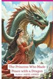 The Princess Who Made Peace with a Dragon