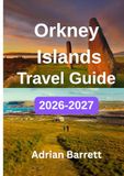 Orkney Islands Travel Guide 2026-2027