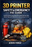 3D Bol 3D Printer Troubleshooting Bible(tm)- 3D Printer Safety & Emergency Fix Guide