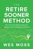 The Kiplinger Books The Retire Sooner Method: The 5 Secrets Behind America's Happiest (and Unhappiest) Retirees