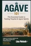 Agave 101: A Beginner's Guide to Tasting Tequila, Mezcal, and the World of Agave Spirits
