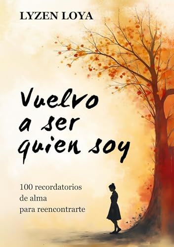 Vuelvo a ser quien soy: 100 recordatorios de alma para reencontrarte
