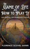 THE GAME OF LIFE AND HOW TO PLAY IT: The Original 1925 Unabridged Edition