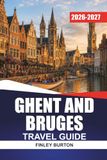 GHENT AND BRUGES TRAVEL GUIDE 2026-2027