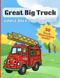 Great Big Truck Simple Bold Coloring Book: Truck Coloring Book for Kids