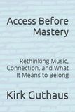 Access Icecat Access Before Mastery: Rethinking Music, Connection, and What It Means to Belong