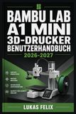 BAMBU LAB A1 MINI 3D DRUCKER BENUTZERHANDBUCH 2026-2027