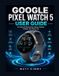 Google Pixel Watch 5 User Guide