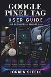 GOOGLE PIXEL TAG User Guide for Beginners & Seniors 2026