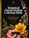 Botanical Floral Designs Coloring Book For Teens and Adults: Intricate Flower Coloring Pages with Bouquets, and Botanical Patterns for Stress Relief