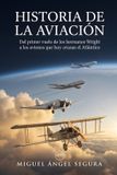 Historia de la aviación: Del primer vuelo de los hermanos Wright a los aviones que hoy cruzan el Atlántico