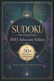 Sudoku The 16 Type Series INFJ Advocate Edition: Sudoku Puzzles for the INFJ | Quiet Logic for Insightful Minds | 6x9 Inches, 110 Pages | 50+ Puzzles | Solutions Included