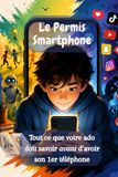 Le Permis Smartphone: Tout ce que votre ado doit savoir avant d'avoir son 1er téléphone