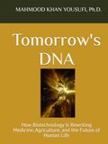 Tomorrow's DNA: How Biotechnology Is Rewriting Medicine, Agriculture, and the Future of Human Life