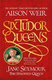 Six Headline Review Six Tudor Queens: Jane Seymour, The Haunted Queen