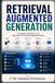 RETRIEVAL AUGMENTED GENERATION: Foundations, Architectures, and Applications of Grounded Language Generation