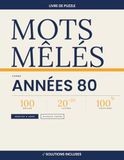 Mots Mêlés Années 80 — 100 Grilles 20×20 avec Solutions | Volume 9: Livre de mots cachés nostalgie pour adultes | Musique, films, mode, jeux vidéo et ... 80 | Niveaux variés | Solutions incluses