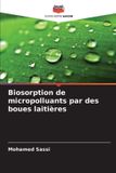 Biosorption Editions Notre Savoir Biosorption de micropolluants par des boues laitières