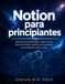 Notion para principiantes: Aprende productividad, organización, bases de datos y gestión de proyectos con proyectos paso a paso