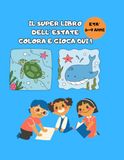 IL SUPER LIBRO DELL'ESTATE: Colora e gioca qui! Libro attività per bambini 6-9 anni con oltre 35 disegni marini, giochi con numeri, parole e lettere