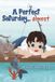 A TellWell Press A Perfect Saturday.., almost Hardcover