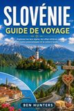 Slovénie Guide de voyage: Explorez les lacs alpins, les villes côtières, les routes panoramiques et la culture locale