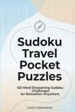 Sudoku Travel Pocket Puzzles: 120 Mindful Logic Challenges for Road Trips & Flights | Featuring Zen & Focus Guide, Daily Wellness Log & Expert Solving Techniques