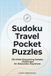 Sudoku Travel Pocket Puzzles: 120 Mindful Logic Challenges for Road Trips & Flights | Featuring Zen & Focus Guide, Daily Wellness Log & Expert Solving Techniques