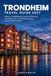 Trondheim Travel Guide 2027: Nidaros to Bakklandet: Practical Planning, Trøndelag Food, and Walkable Days in Norway's First Capital
