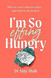 I'm So Effing Hungry: Why we crave what we crave - and what to do about it Paperback