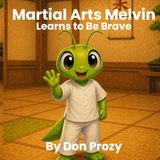 Martial Arts Melvin: Learns to be Brave