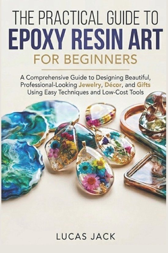 The Independently Published The Practical Guide To Epoxy Resin Art For Beginners