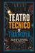 Teatro Técnico y Tramoya: Diccionario de Escenografía, Iluminación, Sonido, Vestuario y Producción Teatral