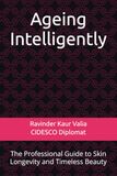 Ageing Intelligently: The Professional Guide to Skin Longevity and Timeless Beauty