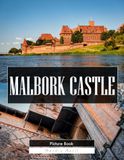 Malbork Castle: A Stunning Coffee Table Picture Book – For Travelers & History Lovers