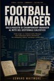 Football Libri GmbH Football Manager: dalla nascita di Championship Manager al mito del gestionale calcistico: Come un videogioco di nicchia è diventato un riferimento ... creator e appassionati di analisi tattica Paperback
