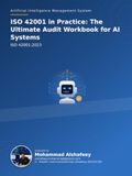 ISO 42001 in Practice: The Ultimate Audit Workbook for AI Systems: Artificial Intelligence Management System
