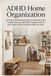 ADHD Home Organization: A Practical Decluttering and Cleaning System for Adults to Organize Your Home, Simplify Daily Tasks, and Build ADHD-Friendly Routines