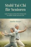 Stuhl Tai Chi für Senioren: Sanfte Übungen im Sitzen für Gleichgewicht, bewegliche Gelenke und neue Kraft – Illustriertes Programm für zu Hause, ohne Vorkenntnisse