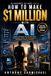 How to Make $1,000,000 with AI: The Million-Dollar Blueprint for Making Money & Building AI Businesses