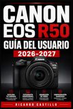 Canon EOS R50 GUÍA DEL USUARIO 2026-2027