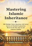 Mastering Islamic Inheritance: 200 Multiple-Choice Questions with Solved Answers & Detailed Explanations Based on the Holy Qur’an and Authentic Hadiths
