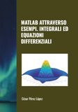 MATLAB ATTRAVERSO ESEMPI. INTEGRALI ED EQUAZIONI DIFFERENZIALI
