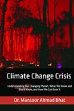 Climate Change Crisis: Understanding Our Changing Planet, What We Know and Don’t Know, and How We Can Save It
