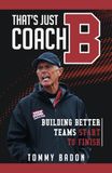 That’s Coach B That’s Just Coach B: Building Better Teams Start to Finish