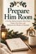 Prepare Him Room: A 25-Day Advent Journal to Slow Down, Prepare Your Heart, and Rediscover the Wonder of Christmas
