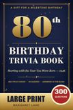 The 80th Birthday Trivia Book - Large Print Edition for Anyone Born in 1946: 300 Multiple-Choice Questions in 60 Quizzes - A Birthday Gift for Mom, Dad, Grandma or Grandpa, with All Answers Inside