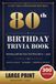 The 80th Birthday Trivia Book - Large Print Edition for Anyone Born in 1946: 300 Multiple-Choice Questions in 60 Quizzes - A Birthday Gift for Mom, Dad, Grandma or Grandpa, with All Answers Inside