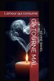 CA TOURNE MAL: L'amour qui consume